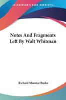 Notes And Fragments Left By Walt Whitman 0548507058 Book Cover