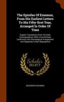 The Epistles Of Erasmus, From His Earliest Letters To His Fifty-first Year, Arranged In Order Of Time: English Translations From The Early ... And Supplying Further Biographical 1017238049 Book Cover