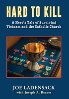 Hard to Kill: A Hero's Tale of Surviving Vietnam and the Catholic Church 1555719066 Book Cover