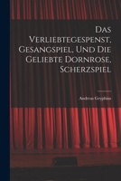 Das verliebtegespenst, gesangspiel, und die geliebte Dornrose, scherzspiel 1017978271 Book Cover