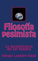 Filosof�a pesimista: La insignificancia del ser humano 1500354678 Book Cover