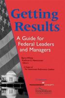 Getting Results: A Guide For Federal Leaders And Managers 1567261639 Book Cover
