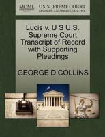 Lucis v. U S U.S. Supreme Court Transcript of Record with Supporting Pleadings 1270198416 Book Cover