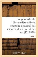 Encyclopa(c)Die Du 19a]me Sia]cle, Ra(c)Pertoire Universel Des Sciences, Des Lettres Et Des Arts Tome 7 201363370X Book Cover