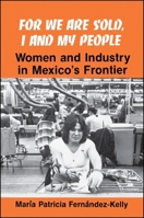 For We Are Sold, I and My People: Women and Industry in Mexico's Frontier (Suny Series in the Anthropology of Work) 0873957180 Book Cover