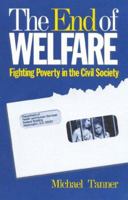 The End of Welfare : Fighting Poverty in the Civil Society 1882577388 Book Cover