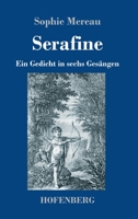 Serafine: Ein Gedicht in sechs Ges�ngen 3743744201 Book Cover