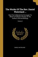 The Works of the Rev. Daniel Waterland, D. D.: To Which Is Prefixed a Review of the Author's Life and Writings, Volume 2 1010564854 Book Cover
