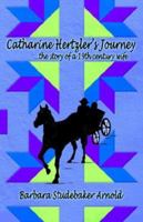 Catharine Hertzler's Journey: The Story of a 19th Century Wife 159858362X Book Cover
