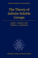 The Theory of Infinite Soluble Groups (Oxford Mathematical Monographs) 0198507283 Book Cover