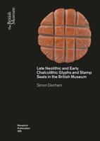 Late Neolithic and Early Chalcolithic Glyphs and Stamp Seals in the British Museum 0861592085 Book Cover