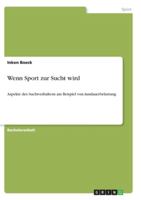 Wenn Sport zur Sucht wird: Aspekte des Suchtverhaltens am Beispiel von Ausdauerbelastung 3955490629 Book Cover