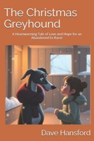 The Christmas Greyhound: A Heartwarming Tale of Love and Hope for an Abandoned Ex Racer B0DPJCZK5M Book Cover