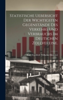 Statistische Uebersicht der wichtigsten Gegenstände des Verkehrs und Verbrauchs im deutschen Zollvereine. 1020358076 Book Cover