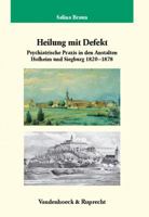 Heilung Mit Defekt: Psychiatrische Praxis an Den Anstalten Hofheim Und Siegburg 1820-1878 3525358539 Book Cover