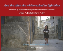 And the Alley She Whitewashed in Light Blue: The Secret of All Those Timeless Places Where One Feels at Home 3869050276 Book Cover