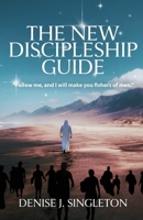 The New Discipleship Guide: Follow Me, and I Will Make You Fishers of Men B0DSFP3LJV Book Cover