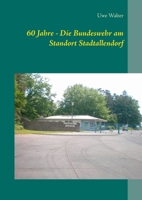 60 Jahre - Die Bundeswehr am Standort Stadtallendorf (German Edition) 3750421641 Book Cover