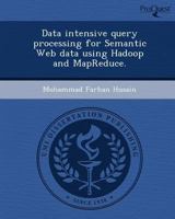 Data Intensive Query Processing for Semantic Web Data Using Hadoop and Mapreduce 1249038197 Book Cover
