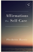 Affirmations On Self-Care: Travel Size B08DC1P2XW Book Cover