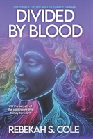 DIVIDED BY BLOOD: Part 3 of the Miller Family Drama 1790434092 Book Cover
