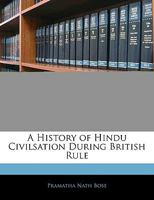 A History of Hindu Civilsation During British Rule 1145372074 Book Cover