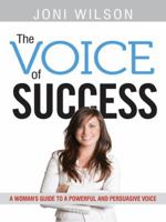 The Voice of Success: A Woman's Guide to a Powerful and Persuasive Voice 0814412807 Book Cover