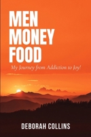 Men Money Food: My Journey from Addiction to Joy! 1964619181 Book Cover