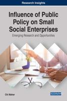 Influence of Public Policy on Small Social Enterprises: Emerging Research and Opportunities 1522527702 Book Cover