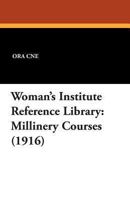 Woman's Institute Reference Library: Millinery Courses (1916) 1479414107 Book Cover