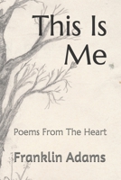This Is Me: Poems From The Heart 1711027359 Book Cover