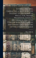 A Family Record, Embracing a Sketch of the History of the Scratch, Wigle, Fox, Friend, Wilkinson, Shepley, McCormick, Malotte, Coatsworth, Iler ... Settlers of the County of Essex [microform] 1014662788 Book Cover