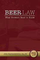 Beer Law: What Brewers Need to Know 1542730880 Book Cover