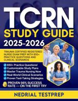 TCRN Study Guide: Trauma Certified Registered Nurse Exam Prep with 650+ Practice Questions and Clinical Scenarios 1965760163 Book Cover