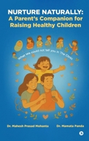 Nurture Naturally: A Parent's Companion for Raising Healthy Children: What We could not tell you in The Clinic B0GD74KGR8 Book Cover