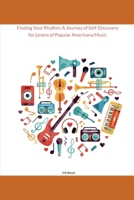 Finding Your Rhythm: A Journey of Self-Discovery for Lovers of Popular Americana Music: Harmonizing Passion, Identity and Soundscapes in the Tapestry of your Journey B0CNDJB92C Book Cover