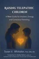 Raising Telepathic Children : A New Guide for Intuition, Energy, and Conscious Parenting 1962022064 Book Cover