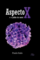 Aspecto X E O Jardim Da Morte (Portuguese Edition) 6589918597 Book Cover