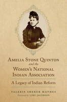 Amelia Stone Quinton and the Women's National Indian Association: A Legacy of Indian Reform 0806180277 Book Cover