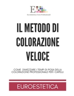 Il Metodo di Colorazione Veloce: Come fare e dimezzare il Tempo di posa per il colore per capelli , Colorimetria e Nozioni Tecniche per il Parrucchiere (Italian Edition) B08KBJ8PBS Book Cover