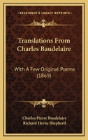 Translations From Charles Baudelaire: With A Few Original Poems 1016936761 Book Cover