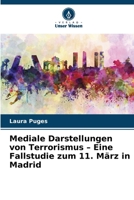 Mediale Darstellungen von Terrorismus - Eine Fallstudie zum 11. März in Madrid (German Edition) B0DTDSQ6QC Book Cover