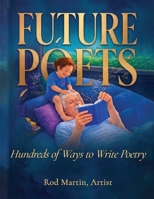 Future Poets: Hundreds of Ways to Write Poetry 1834302080 Book Cover