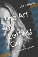 The Art of Letting Go: Finding Peace in a Chaotic World B0DQVS6MH8 Book Cover