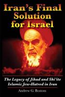 Iran's Final Solution for Israel: The Legacy of Jihad and Shi'ite Islamic Jew-Hatred in Iran 149736289X Book Cover