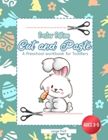 Easter Edition Cut and Paste: A Preschool Workbook for Toddlers - Ages 3 - 5 - Large Print 9522266884 Book Cover
