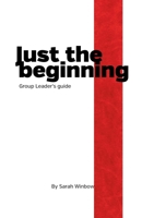 Just the Beginning Group Leader's Guide 1326656546 Book Cover