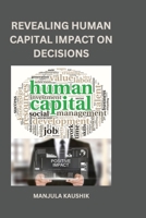 Revealing Human Capital Impact on Decisions 5540064666 Book Cover