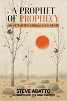 A Prophet of Prophecy: An Attempted Kabbalah in Verse 1965936865 Book Cover