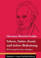 Scherz, Satire, Ironie und tiefere Bedeutung: Ein Lustspiel in drei Aufzügen (Band 87, Klassiker in neuer Rechtschreibung) 3847849891 Book Cover